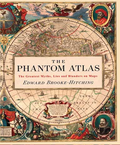 The Phantom Atlas: The Greatest Myths, Lies and Blunders on Maps